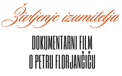 Življenje izumitelja – Dokumentarni film o Petru Florjančiču