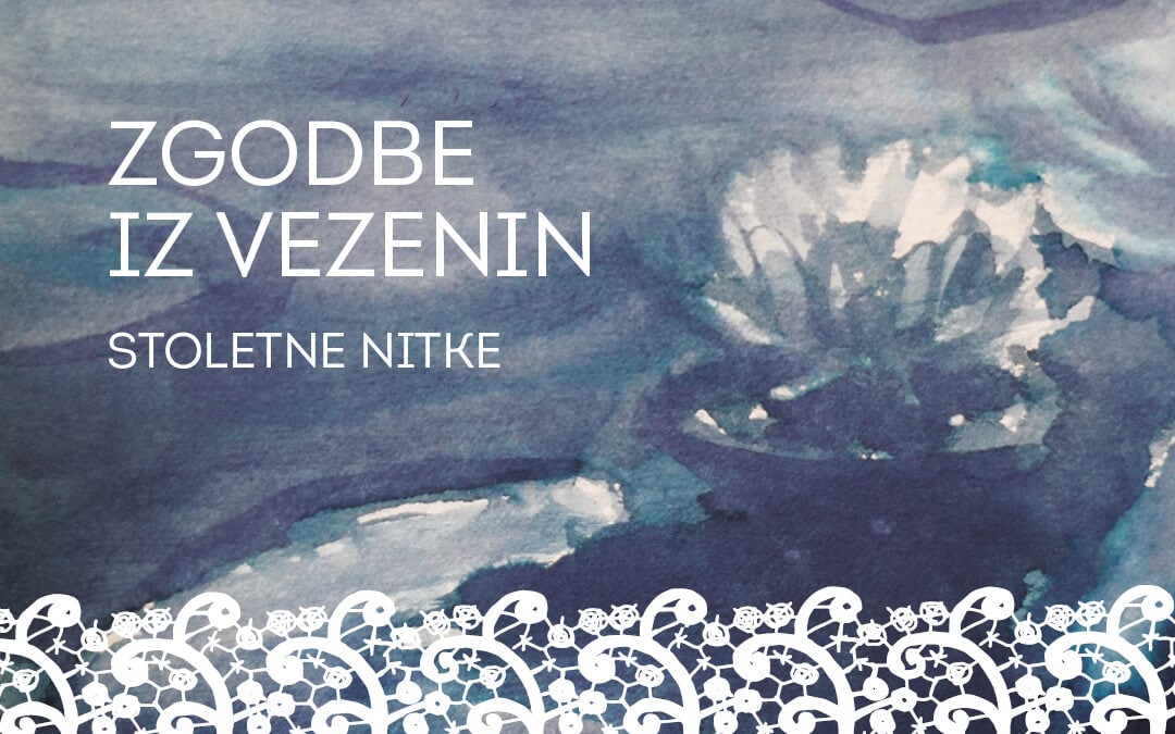 ZGODBE IZ VEZENIN, stoletne nitke